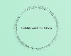 Bubble and the Moos